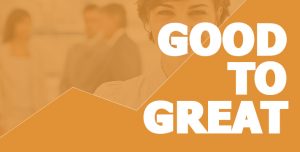 6 Ways to Go From Good To Great